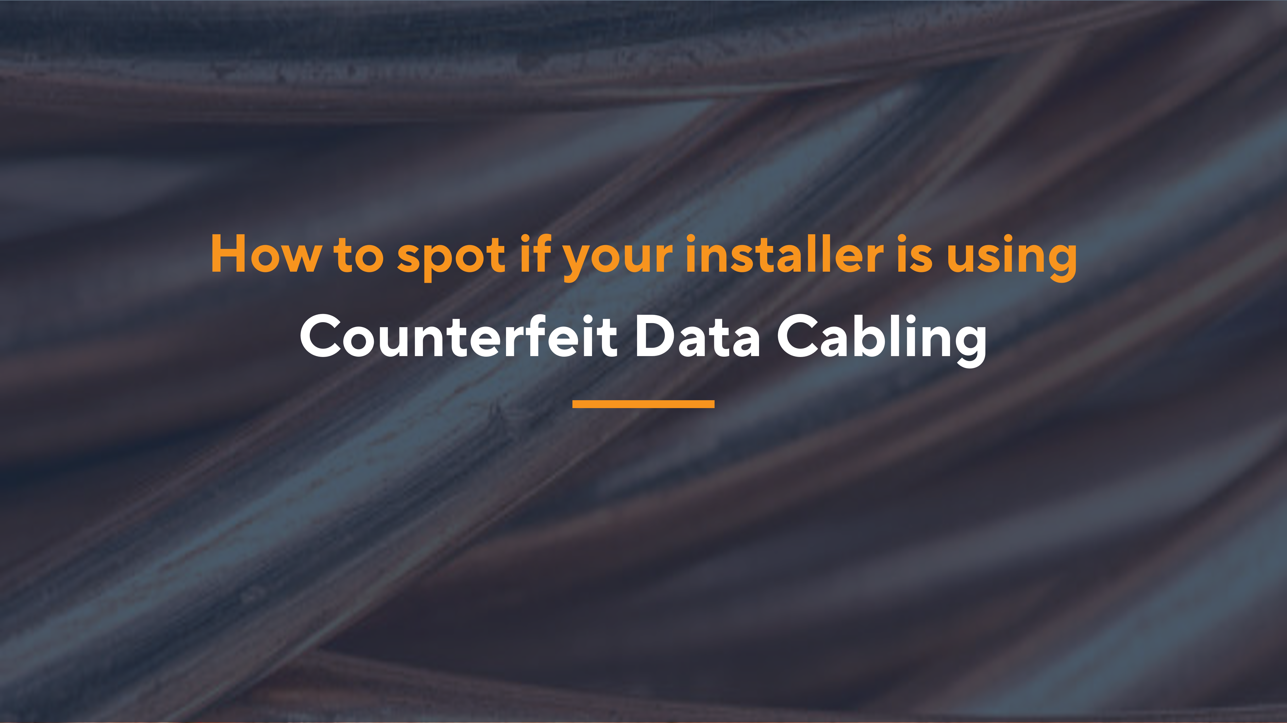 Copper Clad Aluminum (CCA) - How to Spot If Your Installer is Using Counterfeit Data Cabling